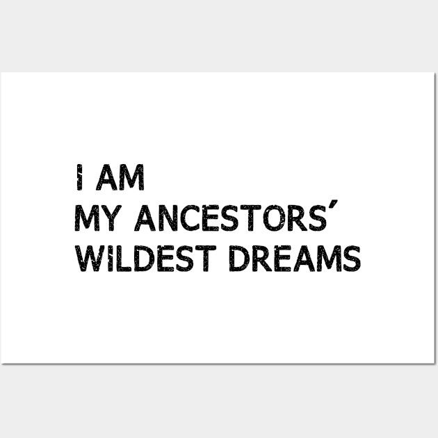 I Am My Ancestors Wildest Dreams Wall Art by bisho2412